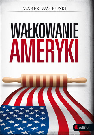 Wałkowanie Ameryki (twarda oprawa) Marek Wałkuski - okladka książki