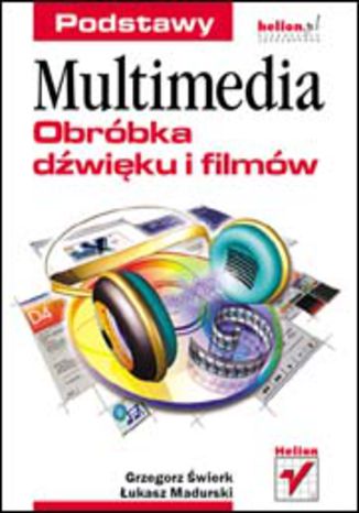 Multimedia. Obróbka dźwięku i filmów. Podstawy Grzegorz Świerk, Łukasz Madurski - okladka książki