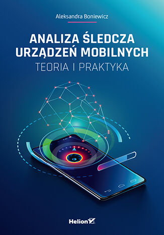 Analiza śledcza urządzeń mobilnych. Teoria i praktyka Aleksandra Boniewicz - audiobook CD