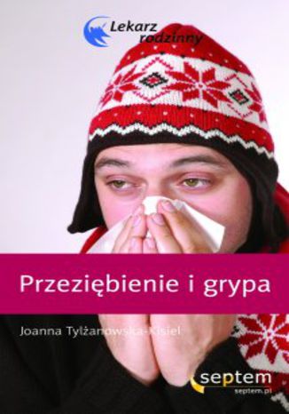 Przeziębienie i grypa. Lekarz rodzinny Joanna Tylżanowska-Kisiel - okladka książki