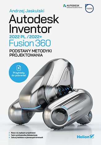 Autodesk Inventor 2022 PL / 2022+ / Fusion 360. Podstawy metodyki projektowania Andrzej Jaskulski - okladka książki