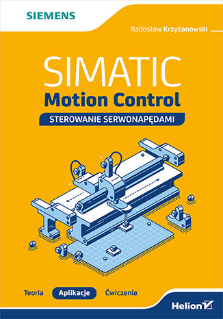 SIMATIC Motion Control - sterowanie serwonapędami. Teoria. Aplikacje. Ćwiczenia Radosław Krzyżanowski - okladka książki