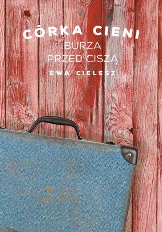 Córka cieni. Tom 3. Burza przed ciszą Ewa Cielesz - okladka książki