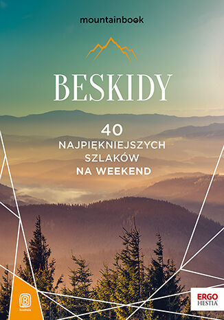 Beskidy. 40 najpiękniejszych szlaków na weekend. Mountainbook. Wydanie 1 Praca zbiorowa - okladka książki