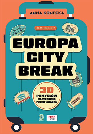 Europa city break. 30 pomysłów na weekend pełen wrażeń Anna Konecka - okladka książki