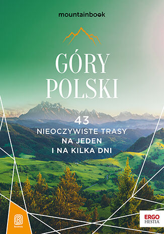 Góry Polski. 43 nieoczywiste trasy. Na jeden i na kilka dni. MountainBook. Wydanie 1 Krzysztof Bzowski, Mariola Borecka, Marcin Winkiel, Natalia Figiel, Paweł Klimek, Jan Czerwiński - okladka książki