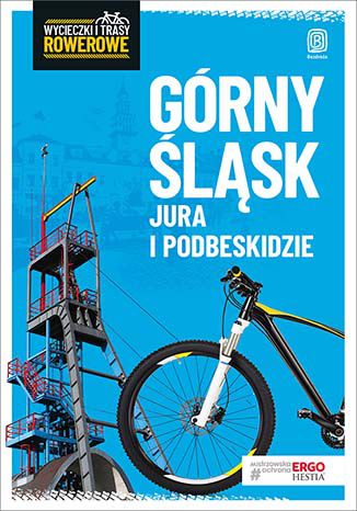 Górny Śląsk, Jura i Podbeskidzie. Wycieczki i trasy rowerowe. Wydanie 2 Praca zbiorowa - okladka książki