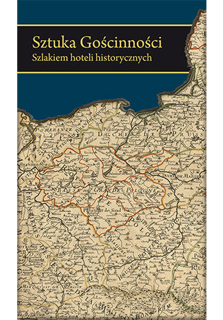 Sztuka Gościnności. Szlakiem hoteli historycznych Krzysztof Bzowski - okladka książki