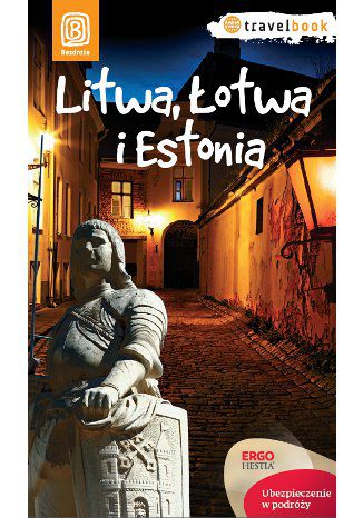 Litwa, Łotwa i Estonia. Travelbook. Wydanie 1 Joanna Felicja Bilska, Michał Lubina, Agnieszka Apanasewicz, Antoni Trzmiel - okladka książki