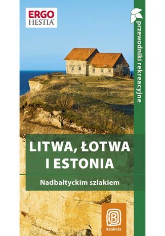 Litwa, Łotwa i Estonia. Nadbałtyckim szlakiem. Przewodnik rekreacyjny. Wydanie 1 Joanna Felicja Bilska, Michał Lubina, Agnieszka Apanasewicz, Antoni Trzmiel - okladka książki