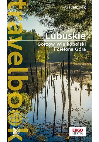 Lubuskie. Gorzów Wielkopolski i Zielona Góra. Travelbook. Wydanie 1 Beata i Paweł Pomykalscy - okladka książki