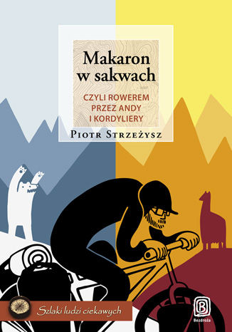 Makaron w sakwach, czyli rowerem przez Andy i Kordyliery Piotr Strzeżysz - okladka książki
