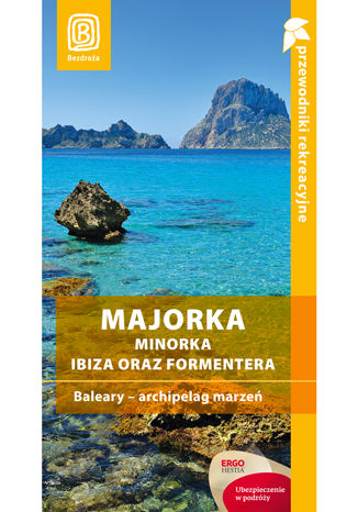 Majorka, Minorka, Ibiza oraz Formentera. Baleary - archipelag marzeń. Przewodnik rekreacyjny. Wydanie 2 Dominika Zaręba - okladka książki