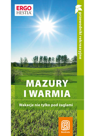 Mazury i Warmia. Wakacje nie tylko pod żaglami. Przewodnik rekreacyjny. Wydanie 1 Praca zbiorowa - okladka książki