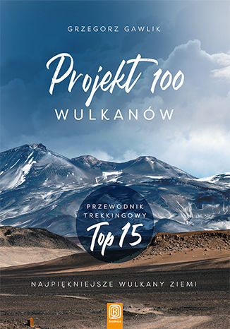 Projekt 100 wulkanów. Przewodnik trekkingowy TOP 15 Grzegorz Gawlik - okladka książki