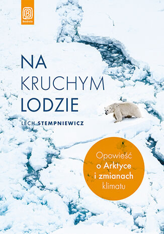 Na kruchym lodzie. Opowieść o Arktyce i zmianach klimatu Lech Stempniewicz - okladka książki