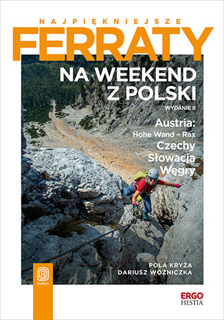 Najpiękniejsze ferraty. Na weekend z Polski. Austria: Hohe Wand - Rax, Czechy, Słowacja, Węgry. Wydanie 2 Pola Kryża, Dariusz Woźniczka - okladka książki