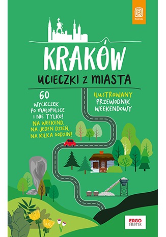 Kraków. Ucieczki z miasta. Przewodnik weekendowy. Wydanie 1 Krzysztof Bzowski - okladka książki