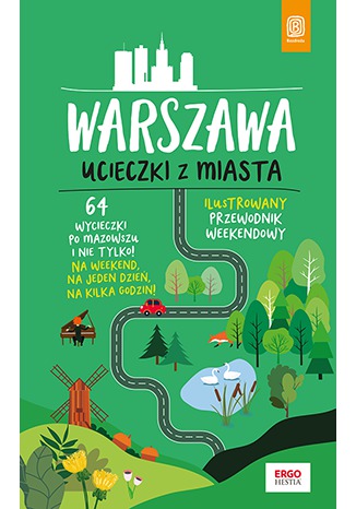 Warszawa. Ucieczki z miasta. Przewodnik weekendowy. Wydanie 1 Malwina i Artur Flaczyńscy - okladka książki