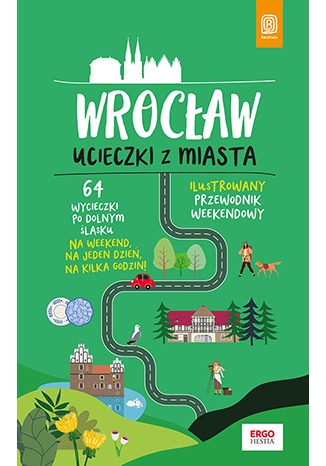 Wrocław. Ucieczki z miasta. Przewodnik weekendowy. Wydanie 1 Beata i Paweł Pomykalscy - okladka książki