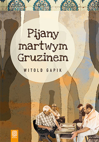 Pijany martwym Gruzinem Witold Gapik - okladka książki