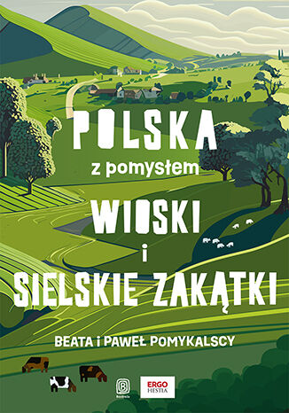 Wioski i sielskie zakątki. Polska z pomysłem. Wydanie 1 Beata i Paweł Pomykalscy - okladka książki