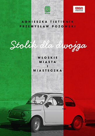 Stolik dla dwojga. Włoskie miasta i miasteczka Agnieszka Tiutiunik i Przemysław Pozowski - okladka książki