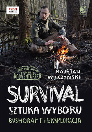 Survival: sztuka wyboru. Bushcraft i eksploracja Kajetan Wilczyński - okladka książki