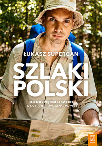 Szlaki Polski. 30 najpiękniejszych tras długodystansowych Łukasz Supergan - okladka książki