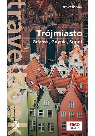 Trójmiasto. Gdańsk, Gdynia, Sopot. Travelbook. Wydanie 3 Katarzyna Głuc - okladka książki