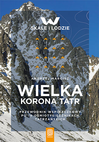 Wielka Korona Tatr. Przewodnik wspinaczkowy po 14 ośmiotysięcznikach tatrzańskich Andrzej Marcisz - okladka książki