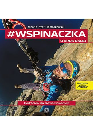 #wspinaczka. O krok dalej. Podręcznik dla zaawansowanych Marcin "Yeti" Tomaszewski - okladka książki