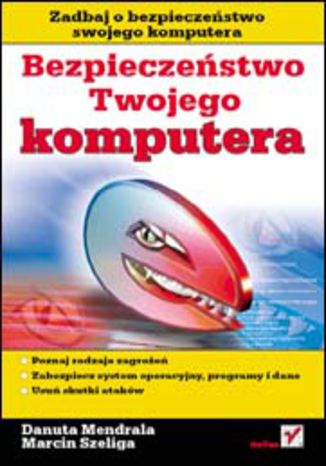 Bezpieczeństwo Twojego komputera Danuta Mendrala, Marcin Szeliga - okladka książki