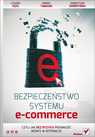Bezpieczeństwo systemu e-commerce, czyli jak bez ryzyka prowadzić biznes w internecie Leszek Kępa, Paweł Tomasik, Sebastian Dobrzyński - audiobook CD