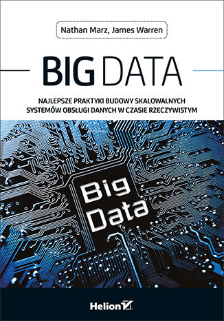 Big Data. Najlepsze praktyki budowy skalowalnych systemów obsługi danych w czasie rzeczywistym Nathan Marz, James Warren - okladka książki