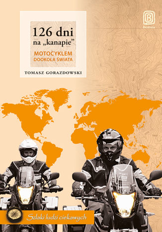 126 dni na "kanapie". Motocyklem dookoła świata. Wydanie 2 Tomasz Gorazdowski - okladka książki