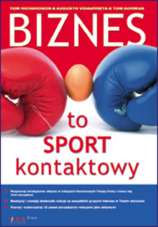 Biznes to sport kontaktowy Tom Richardson, Augusto Vidaurreta, Tom Gorman - okladka książki