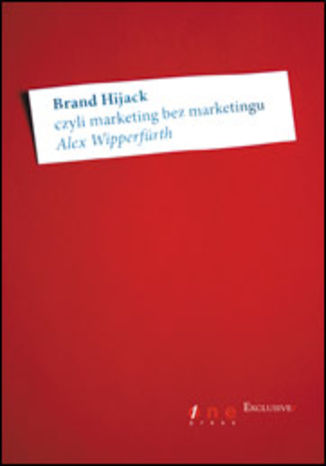 Brand Hijack, czyli marketing bez marketingu Alex Wipperfürth - okladka książki