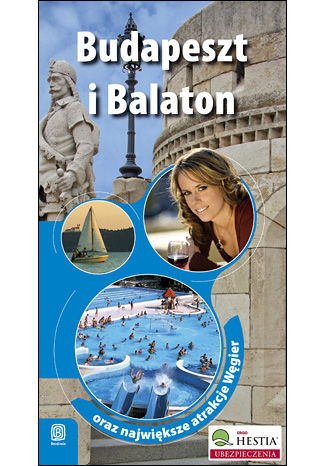 Budapeszt i Balaton oraz największe atrakcje Węgier. Wydanie 1 Monika Chojnacka - okladka książki