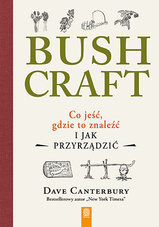 Bushcraft. Co jeść, gdzie to znaleźć i jak przyrządzić? Dave Canterbury - okladka książki