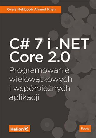 C# 7 i .NET Core 2.0. Programowanie wielowątkowych i współbieżnych aplikacji Ovais Mehboob Ahmed Khan - okladka książki