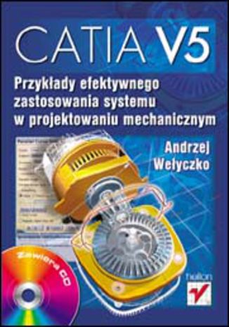 CATIA V5. Przykłady efektywnego zastosowania systemu w projektowaniu mechanicznym Andrzej Wełyczko - okladka książki