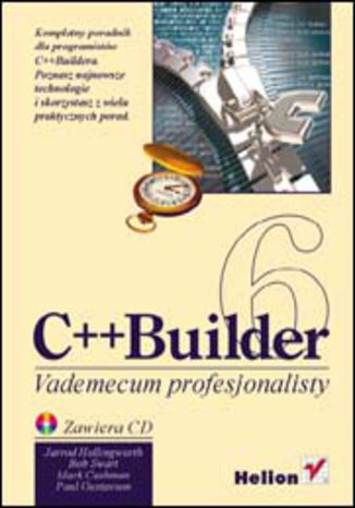 C++ Builder 6. Vademecum profesjonalisty Jarrod Hollingworth, Bob Swart, Mark Cashman, Paul Gustavson - okladka książki