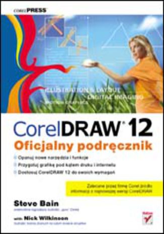 CorelDRAW 12. Oficjalny podręcznik Steve Bain, Nick Wilkinson - okladka książki