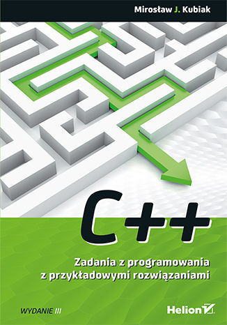 C++. Zadania z programowania z przykładowymi rozwiązaniami. Wydanie III Mirosław J. Kubiak - okladka książki