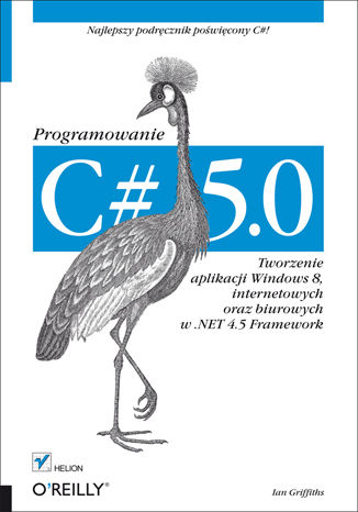 C# 5.0. Programowanie. Tworzenie aplikacji Windows 8, internetowych oraz biurowych w .NET 4.5 Framework Ian Griffiths - okladka książki