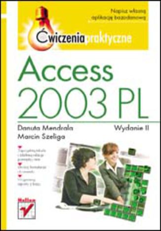 Access 2003 PL. Ćwiczenia praktyczne. Wydanie II Danuta Mendrala, Marcin Szeliga - okladka książki