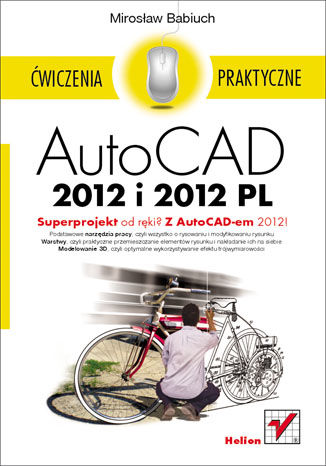 AutoCAD 2012 i 2012 PL. Ćwiczenia praktyczne Mirosław Babiuch - okladka książki