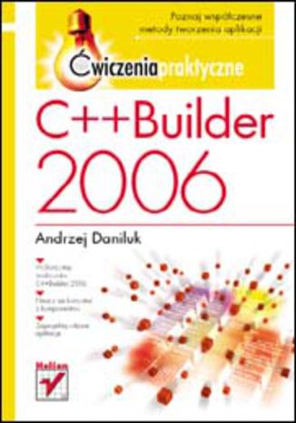 C++Builder 2006. Ćwiczenia praktyczne Andrzej Daniluk - okladka książki
