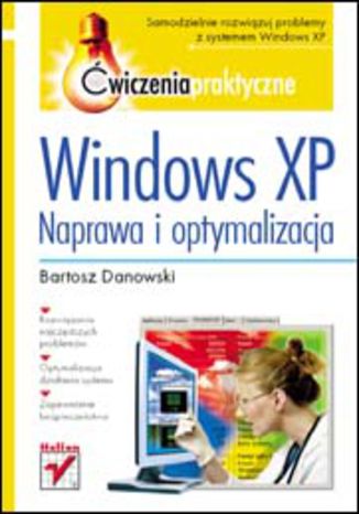 Windows XP. Naprawa i optymalizacja. Ćwiczenia praktyczne Bartosz Danowski - okladka książki